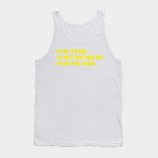 I'm In. Repair I'm Not Together But I'm Getting There… Tank Top